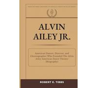 Alvin Ailey Jr.: American Dancer, Director, and Choreographer Who Founded The Alvin Ailey American Dance Theater (Biography)