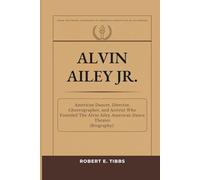 Alvin Ailey Jr.: American Dancer, Director, Choreographer, and Activist Who Founded The Alvin Ailey American Dance Theater (Biography)