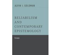 Alvin I. Goldman Reliabilism and Contemporary Epistemology (Poche)