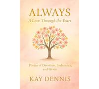 Always: A Love Through the Years: Poems of Devotion, Endurance, and Grace