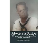 Always a Sailor: Life of a Young Man Entering the Navy and His Experiences over the Next Ten