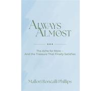 Always Almost The Ache for More and the Treasure That Finally Satisfies - Mallori Roncalli Phillips - Trilogy Christian Publishing - ebook (ePub) - Livre