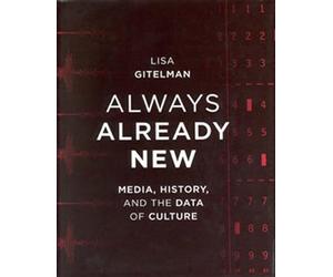 Always Already New: Media, History, and the Data of Culture