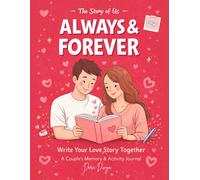 Always and forever: Write Your Love Story Together - A Couple’s Memory Journal with Prompts, Questions, Photo Pages and Relationship Activities