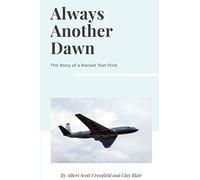 Always Another Dawn: The Story of a Rocket Test Pilot