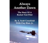 Always Another Dawn: The Story Of A Rocket Test Pilot [Illustrated]