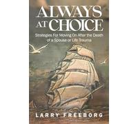 Always At Choice: Strategies For Moving On After the Death of a Spouse or Life Trauma