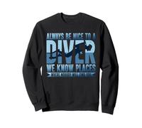 Always Be Nice to Diver We Know Places Apnée Natation Sweatshirt