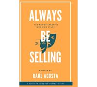 Always Be Selling: The Art of Creating Your Own Stage