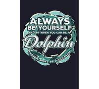 Always Be Yourself Except You Can Be A Dolphin Then Always Be A Dolphin: Blank Paper Sketch Book - Artist Sketch Pad Journal For Sketching, Doodling,