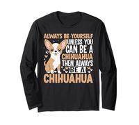 Always Be Yourself Unless You Can Be A Chihuahua Drôle Manche Longue
