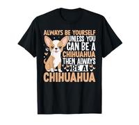Always Be Yourself Unless You Can Be A Chihuahua Drôle T-Shirt