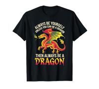 Always Be Yourself Unless You Can Be A Dragon T-Shirt