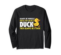 Always Be Yourself Unless You Can Be A Duck - Duck Lover Manche Longue