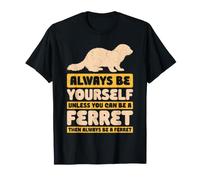Always Be Yourself Unless You Can Be A Furet T-Shirt