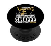 Always Be Yourself Unless You Can Be A Girafe PopSockets PopGrip Adhésif
