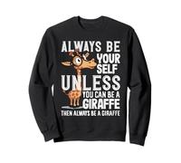 Always Be Yourself Unless You Can Be A Girafe Sweatshirt