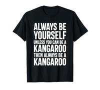 Always Be Yourself Unless You Can Be A Kangourou T-Shirt
