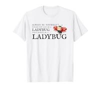 Always Be Yourself Unless You Can Be A Ladybug. Ladybeetle T-Shirt