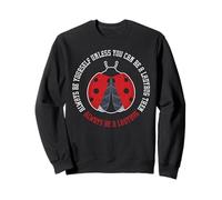 Always Be Yourself Unless You Can Be A Ladybug Then Always Sweatshirt