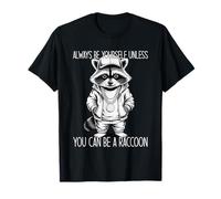 Always Be Yourself Unless You Can Be A Raccoon T-Shirt