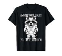 Always Be Yourself Unless You Can Be A Raccoon T-Shirt