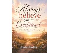 Always Believe You’re Exceptional: 60 Days of Faith, Reflection, and Journaling