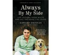 Always by My Side Life Lessons from Millie and All the Dogs Ive Loved by Edward Grinnan & Foreword by Debbie Macomber Edward Grinnan Foreword by Debbie Macomber (Auteur)