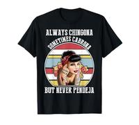 Always Chingona Sometimes Cabrona But Never Pendeja T-Shirt