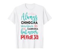 Always Chingona Sometimes Cabrona But Never Pendeja T-Shirt