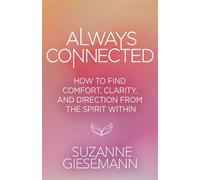 Always Connected How to Find Comfort, Clarity, and Direction from the Spirit Within - Suzanne Giesemann - Hay House LLC - ebook (ePub) - Livre