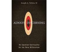 Always Discerning: An Ignatian Spirituality For The New Millennium Joseph A Tetlow Sj (Auteur)