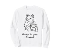 Always Do Your Okayest : Motif de Chat Philosophe Amusant Sweatshirt