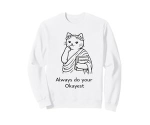 Always Do Your Okayest : Motif de Chat Philosophe Amusant Sweatshirt