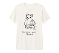 Always Do Your Okayest : Motif de Chat Philosophe Amusant T-Shirt Haut de Gamme
