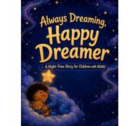 Always Dreaming, Happy Dreamer: A Night-Time Storys For Children With ADHD