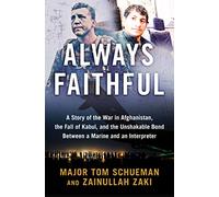 Always Faithful: A Story of the War in Afghanistan, the Fall of Kabul, and the Unshakable Bond Between a Marine and an Interpreter
