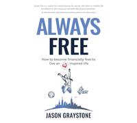 Always Free: How to become financially free to live an inspired life