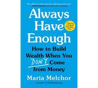 Always Have Enough How to Build Wealth When You Don't Come from Money-Featuring a 6-Week Kickstart Plan - Maria Melchor - Little, Brown Spark - ebook (ePub) - Livre