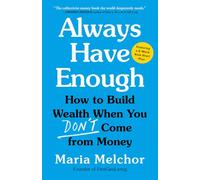 Always Have Enough: How to Build Wealth When You Don't Come from Money-Featuring a 6-Week Kickstart Plan