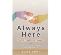 Always Here - Death of a Spouse: A Gentle AI Companion for Widows Through Grief and Loss - You’re Not AIone in This