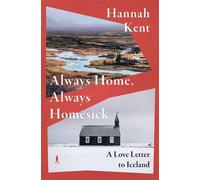 Always Home, Always Homesick A Love Letter to Iceland - Hannah Kent - Picador - ebook (ePub) - Livre
