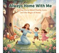 Always Home With Me: A Rhyming Picture Book About Family, Love, and the Magic of Home