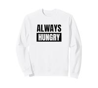 Always Hungry Alimentation Toujours Affamé Sweatshirt