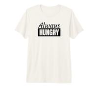 Always Hungry Alimentation Toujours Affamé T-Shirt Haut de Gamme