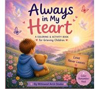 Always In My Heart: A comforting Coloring, Memory and Activity Book for Children dealing with Grief and Loss