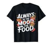 Always in The Mood for Food Hungry Snacks Cravings - T-Shirt
