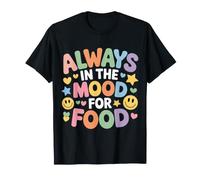 Always in The Mood for Food Hungry Snacks Cravings |- T-Shirt