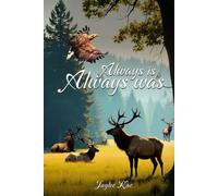 Always is and Always was: Inspirational Cowboy Poetry About Faith, Ranch Life and God's Presence in the Western Way: Western Poetry Celebrating God's Presence in Every Sunrise, Saddle, and Ranch Life