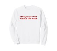 Always Late But Worth The Wait y2k Aesthetic Sweatshirt